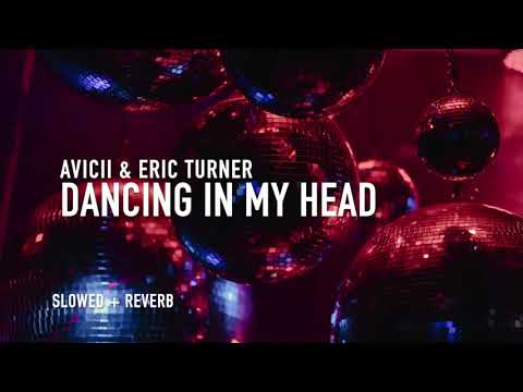 dancing in my head (slowed + reverb) - avicii