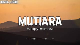 Download lagu Happy Asmara - Mutiara - Lirik mp3