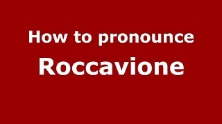 How to pronounce Roccavione