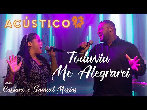 Cassiane e Samuel Messias - Todavia Me Alegrarei - Acústico 93 - AO VIVO - 2021