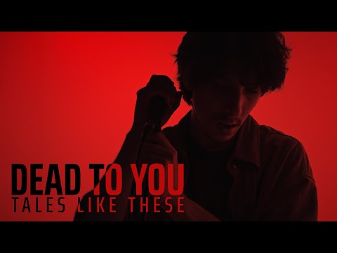 Tales Like These - Dead To You (Official Music Video)
