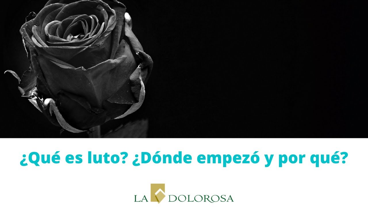 ¿Qué es luto? ¿Dónde empezó y por qué? Funeraria La Dolorosa