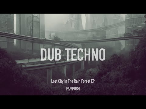 Pampush - Lost City In The Rain Forest EP || DUB TECHNO