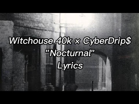Witchouse 40k × CyberDrip$ - Nocturnal | Lyrics