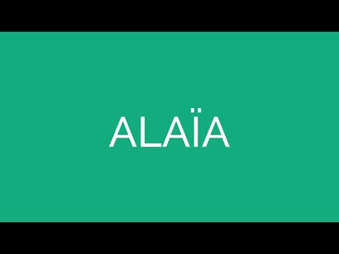 How To Pronounce Alaïa