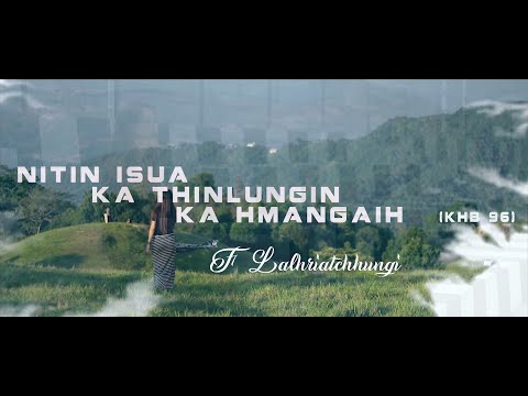 F. Lalhriatchhungi : NITIN ISUA KA THINLUNGIN KA HMANGAIH (Official Music Video)