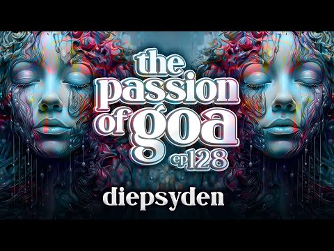 Diepsyden - The Passion Of Goa ep. 128 - (Sounds | Like: PsyTrance)
