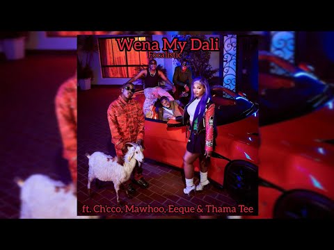 Focalistic - Wena My Dali (feat. Ch'cco, MaWhoo,  EeQue & ThamaTee)