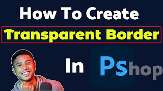 How To Create Transparent Border In Photoshop