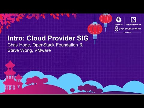 Intro: Cloud Provider SIG - Chris Hoge, OpenStack Foundation & Steve Wong, VMware