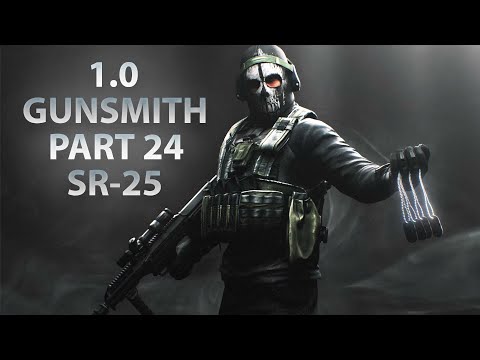 NEW GUNSMITH PART 24 - SR-25 FLIR | Escape From Tarkov 1.0