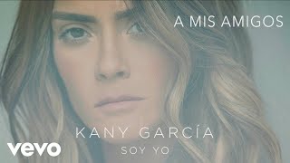 Kany García - A Mis Amigos ft. Melendi (Audio)