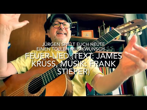 Feuer-Lied (Text: James Krüss, Musik: Frank Stieper) hier mal gespielt und gesungen v. Jürgen Fastje