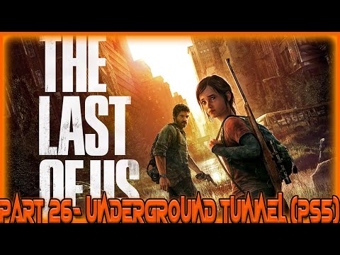 The Last of Us Remastered- Gameplay Walkthrough Part 26- Underground Tunnel (PS5)
