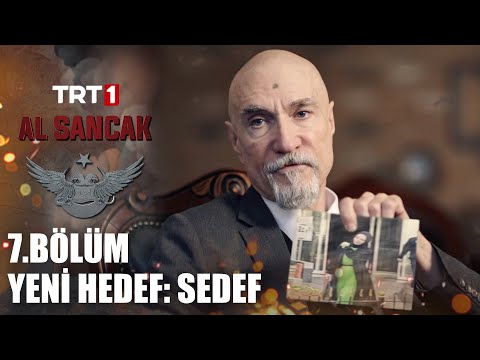 Yeni Hedef: Sedef - Al Sancak 7. Bölüm
