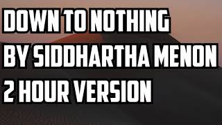 Down To Nothing By Siddhartha Menon 2 Hour Version