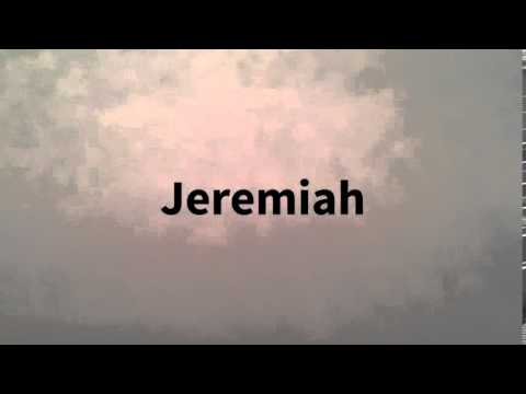 How do I say...Jeremiah?