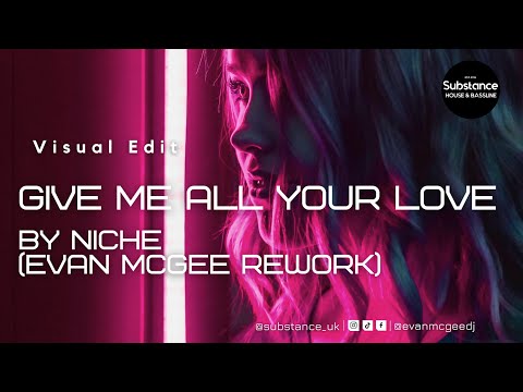 Niche - Give Me All Your Love (Evan McGee Rework) | Substance 2.0 Visual Edit