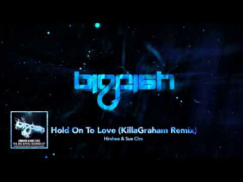 Hirshee & Sue Cho - "Hold On To Love (KillaGraham Remix)" [Official Big Fish Stream]