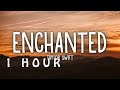 [1 HOUR 🕐 ] Taylor Swift - Enchanted (Lyrics)