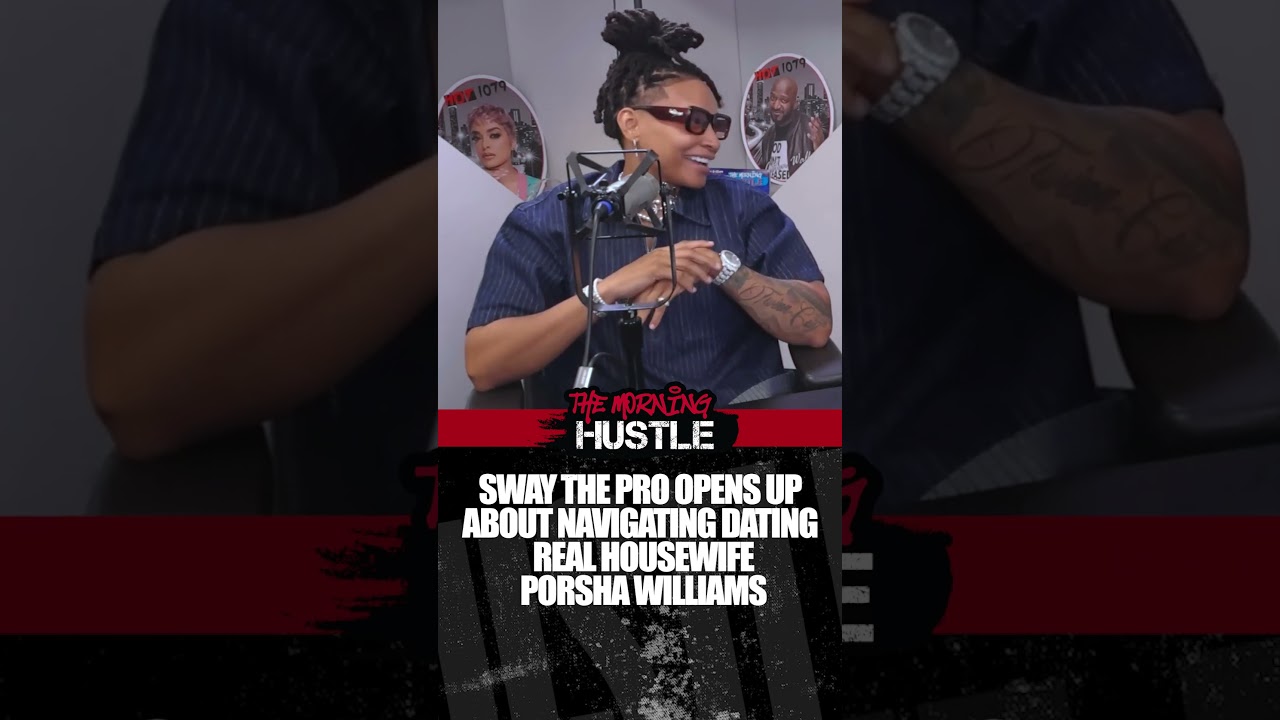 Sway + Porsha Williams Relationship On RHOA  #themorninghustle  #podcast