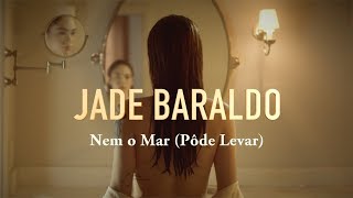 Jade Baraldo - Nem O Mar (Pôde Levar)