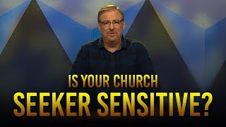 Are You In A Seeker Sensitive Church?