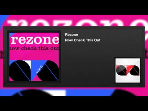 Rezone - Now Check This Out