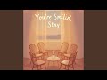 You're Smilin Stay