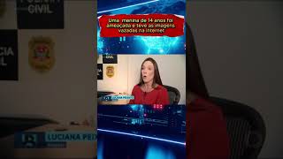 Uma  menina de 14 anos foi ameaçada e teve as imagens vazadas na internet