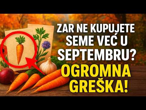 Zar ne kupujete seme već u septembru? To je ogromna greška koja će vas koštati ranog i bogatog urod
