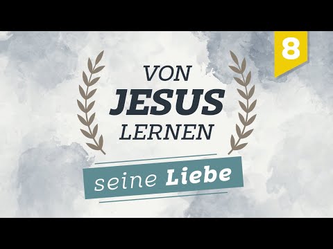 Learning from Jesus #8 - His Love