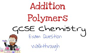 Addition Polymers | GCSE Chemistry | Exam Question Walkthrough