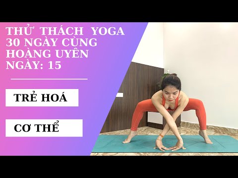 Thử thách Yoga 30 ngày - Ngày 15 - TRỊ LIỆU KÉO DÃN VÀ TRẺ HOÁ CƠ THỂ
