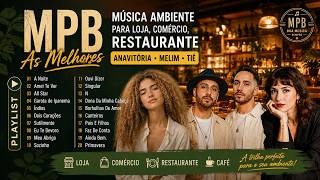 MPB As Melhores - MPB Música Ambiente Para Loja, Comércio, Restaurante - Anavitória, Melim, Tiê