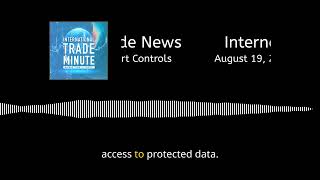August 19, 2024: U.S.-China Chip War, CFIUS Actions, and New Export Controls
