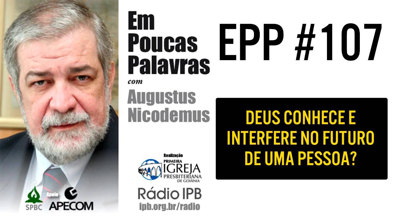 EPP #107 | DEUS CONHECE E INTERFERE NO FUTURO DE UMA PESSOA? - AUGUSTUS NICODEMUS