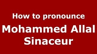 How to pronounce Mohammed Allal Sinaceur