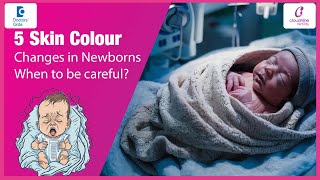 5 Skin Colour changes in Newborns-When to be careful?|Baby Skin Colour-Dr.Nupur Goel|Doctors&#39; Circle