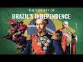 The History Of Brazil S Independence