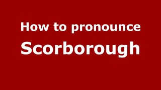 How to pronounce Scorborough
