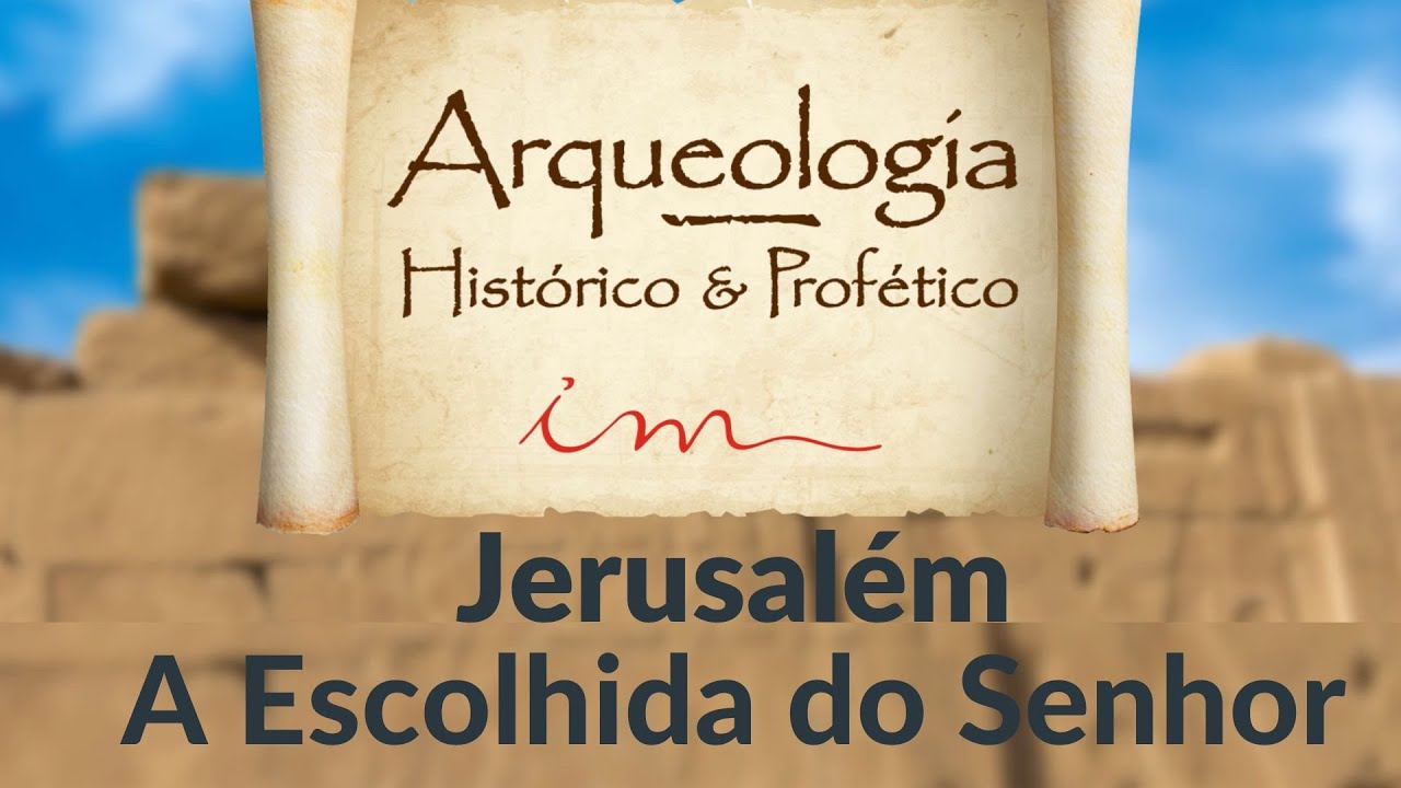ARQUEOLOGIA  HISTÓRICO E PROFÉTICO - JERUSALÉM - Igreja Cristã Maranata
