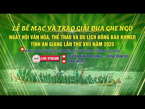 LỄ BẾ MẠC VÀ TRAO GIẢI ĐUA GHE NGO NGÀY HỘI VĂN HÓA, TT VÀ DU LỊCH ĐỒNG BÀO KHMER TỈNH AN GIANG 2025