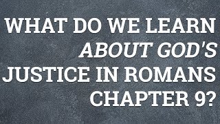 What Do We Learn About God's Justice in Romans Chapter 9?