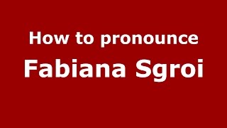How to pronounce Fabiana Sgroi