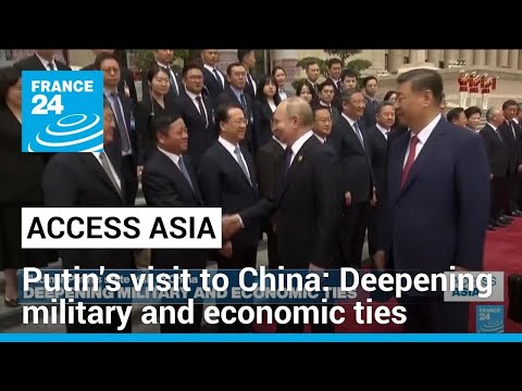 Vladimir Putin's state visit to China: Deepening military and economic ties • FRANCE 24 English