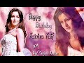 I Wish You Happy Happy Birthday || Katrina Kaif - Mix | Special Birthday (VM) | Nakash Aziz