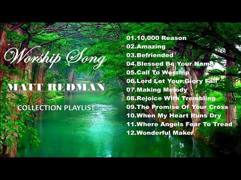 WORSHIP SONG THE BEST OF MATT REDMAN MUSIC COMPILATION PLAYLIST PRAISE AND WORSHIP COLLECTION