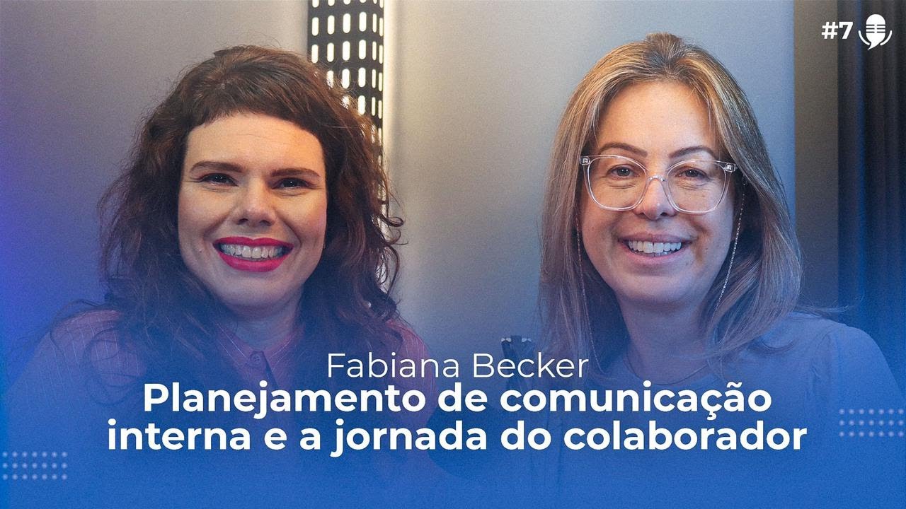 #07 Planejamento de comunicação interna e a jornada do colaborador
