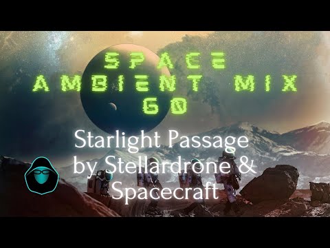 Space Ambient Mix 60 - Starlight Passage by Stellardrone & Spacecraft